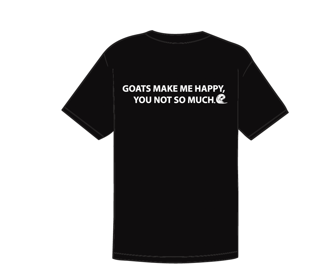 Stoked Goats Tshirt. "Goats make me happy. You, not so much."